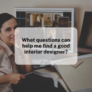 What questions can help me find a good interior designer?