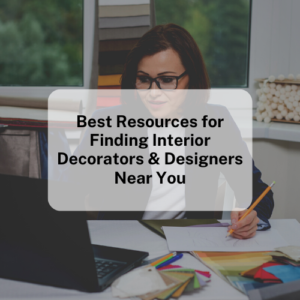 Best Resources for Finding Interior Decorators & Designers Near You