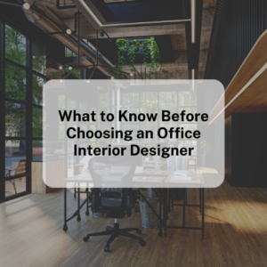 What to Know Before Choosing an Office Interior Designer