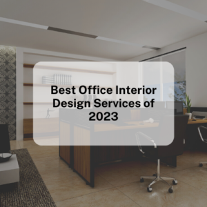 Best Office Interior Design Services of 2023