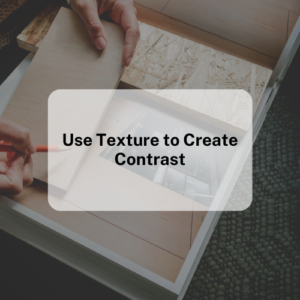 Use Texture to Create Contrast