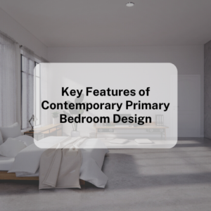 Key Features of Contemporary Primary Bedroom Design