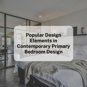 Popular Design Elements in Contemporary Primary Bedroom Design