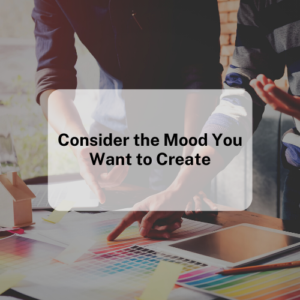 Consider the Mood You Want to Create